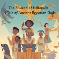 Ennead of Heliopolis: A Tale of Ancient Egyptian Gods