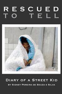 Rescued to Tell: Diary of a Street Kid