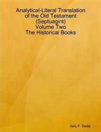 Analytical-Literal Translation of the Old Testament (Septuagint) - Volume Two - the Historical Books