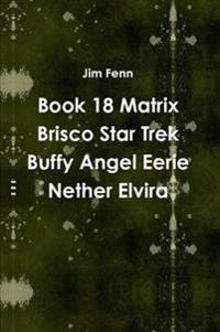 Book 18 Matrix Brisco Star Trek Buffy Angel Eerie Nether Elvira
