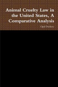 Animal Cruelty Law in the United States, A Comparative Analysis