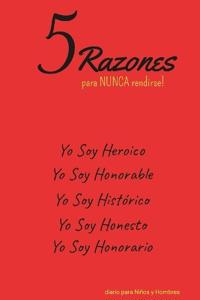 5 Razones para NUNCA rendirse! Yo Soy Heroico, Yo Soy Honorable, Yo Soy Histórico, Yo Soy Honesto, Yo Soy Honorario