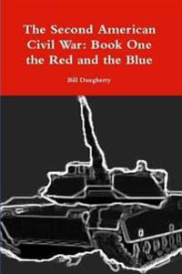 The Second American Civil War: Book One the Red and the Blue