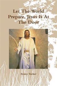 Let the World Prepare, Jesus is at the Door