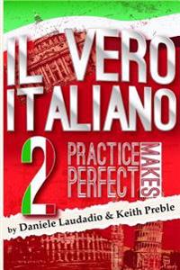 Il Vero Italiano 2: Practice Makes Perfect