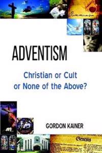 Adventism: Christian or Cult or None of the Above?