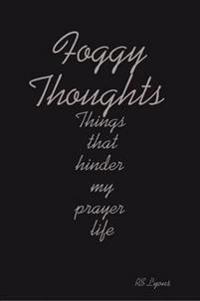 Foggy Thoughts : Things That Hinder My Prayer Life