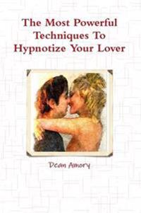 The Most Powerful Techniques to Hypnotize Your Lover