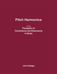 Pitch Harmonics, and the Perception of Consonance and Dissonance in Music