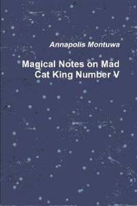Magical Notes on Mad Cat King Number V