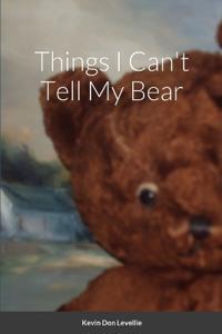 Things I Can't Tell My Bear