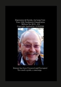 Bokomslag for "Depression & Suicide, the Long View Your 18th Psychiatric Consultation William Yee M.D., J.D. Copyright Applied for 11/30/2020"
