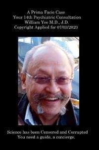 Bokomslag for "A Prima Facie Case Your 14th Psychiatric Consultation William Yee M.D., J.D. Copyright Applied for 07/03/2020"