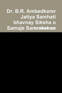 Dr. B.R. Ambedkarer Jatiya Samhati bhavnay Siksha o Samaje Samrakshan