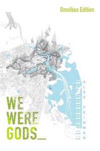 We Were Gods (Omnibus Edition)
