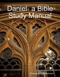 Daniel- a Bible Study Manual