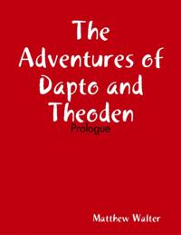 Adventures of Dapto and Theoden: Prologue