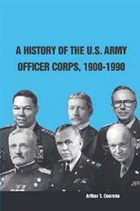 A History of the U.S. Army Officer Corps, 1900-1990