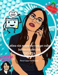 Latina Sin Maestria Rompe Culos Intelectuales Del Isis-CIA