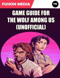 Game Guide for the Wolf Among Us (Unofficial)