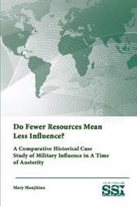Do Fewer Resources Mean Less Influence? A Comparative Historical Case Study of Military Influence in A Time of Austerity