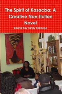 The Spirit of Kasacba: A Creative Non-Fiction Novel
