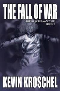 The Fall of Var: the Black Dawn Wars Book 1 (Soft Cover)