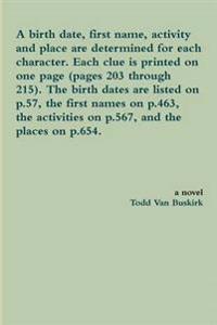 A Birth Date, First Name, Activity and Place are Determined for Each Character. Each Clue is Printed on One Page (Pages 203 Through 215). the Birth Dates are Listed on p.57, the First Names on p.463, the Activities on p.567, and the Places on P.654.