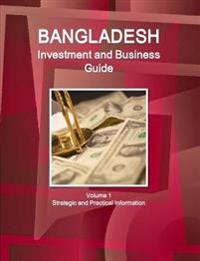 Bangladesh Investment and Business Guide Volume 1 Strategic and Practical Information