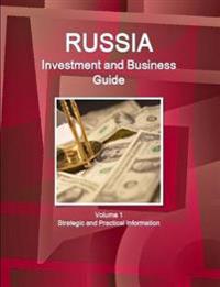 Russia Investment and Business Guide Volume 1 Strategic and Practical Information