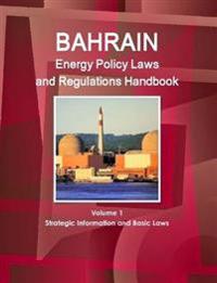 Bahrain Energy Policy Laws and Regulations Handbook Volume 1 Strategic Information and Basic Laws