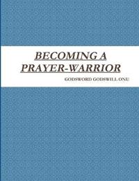 Becoming a Prayer-Warrior