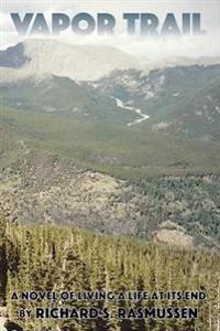 Vapor Trail: A Novel of Living A Life at its End