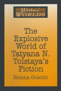Explosive World of Tatyana N. Tolstaya's Fiction