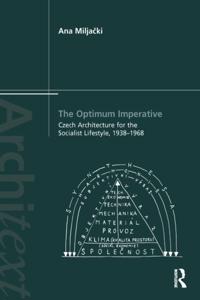Optimum Imperative: Czech Architecture for the Socialist Lifestyle, 1938-1968