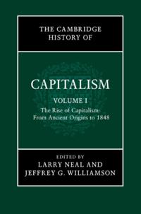 Cambridge History of Capitalism: Volume 1, The Rise of Capitalism: From Ancient Origins to 1848