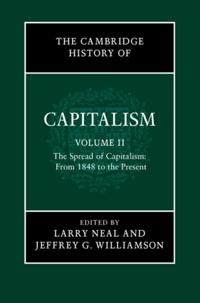 Cambridge History of Capitalism: Volume 2, The Spread of Capitalism: From 1848 to the Present