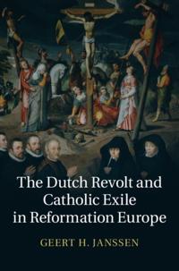 Dutch Revolt and Catholic Exile in Reformation Europe