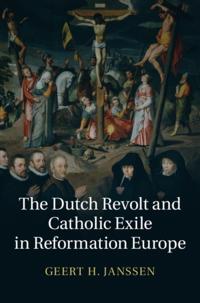 Dutch Revolt and Catholic Exile in Reformation Europe