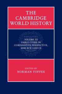 Cambridge World History: Volume 3, Early Cities in Comparative Perspective, 4000 BCE-1200 CE