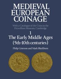 Medieval European Coinage: Volume 1, The Early Middle Ages (5th-10th Centuries)