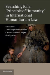 Bokomslag för "Searching for a 'Principle of Humanity' in International Humanitarian Law"