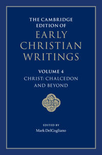 The Cambridge Edition of Early Christian Writings: Volume 4, Christ: Chalcedon and Beyond