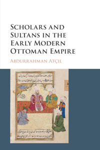Bokomslag för "Scholars and Sultans in the Early Modern Ottoman Empire"