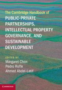 Cambridge Handbook of Public-Private Partnerships, Intellectual Property Governance, and Sustainable Development