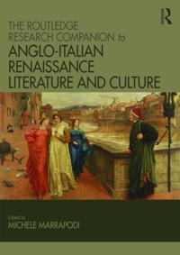 Routledge Research Companion to Anglo-Italian Renaissance Literature and Culture