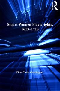 Stuart Women Playwrights, 1613a &quote;1713