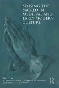 Sensing the Sacred in Medieval and Early Modern Culture