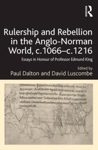 Rulership and Rebellion in the Anglo-Norman World, c.1066-c.1216