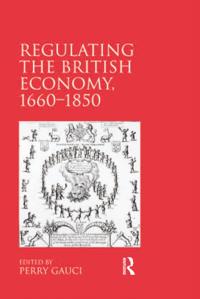Regulating the British Economy, 1660,1850